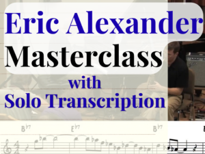 Eric Alexander's Masterclass Transcription