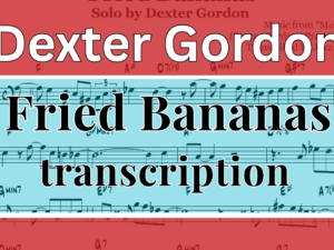 [Transcription] Fried Bananas-Dexter Gordon('More Power!' Album)