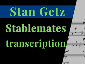 [Transcription] Stablemates-Stan Getz('People Time' Album)